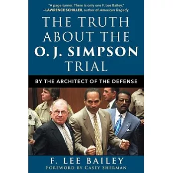 The Truth about the O.J. Simpson Trial: By the Architect of the Defense