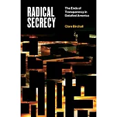 Radical Secrecy, Volume 60: The Ends of Transparency in Datafied America