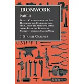 Ironwork - Part II - Being a Continuation of the First Handbook, and Comprising from the Close of the Mediaeval Period to the End of the Eighteenth Ce