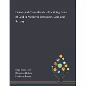 Devotional Cross-Roads - Practicing Love of God in Medieval Jerusalem, Gaul and Saxony