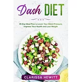 Dash DIET: 28-Day Meal Plan to Lower Your Blood Pressure, Improve Your Health and Lose Weight Kindle Edition