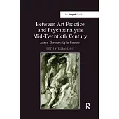 Between Art Practice and Psychoanalysis Mid-Twentieth Century: Anton Ehrenzweig in Context