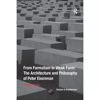 From Formalism to Weak Form: The Architecture and Philosophy of Peter Eisenman