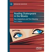 Reading Shakespeare in the Movies: Non-Adaptations and Their Meaning