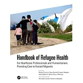 Handbook of Refugee Health: For Healthcare Professionals and Humanitarians Providing Care to Forced Migrants