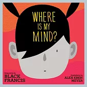 Where Is My Mind?: A Children’’s Picture Book