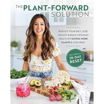 The Plant-Forward Solution: Reboot Your Diet, Lose Weight & Build Lifelong Health by Eating More Plants & Le SS Meat