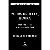 Yours Cruelly, Elvira: Memoirs of the Mistress of the Dark