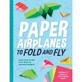 Paper Airplanes to Fold and Fly