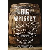 Big Whiskey: An Updated 2nd Edition to Kentucky Bourbon, Tennessee Whiskey, the Rebirth of Rye, and the Distilleries of America’’s P