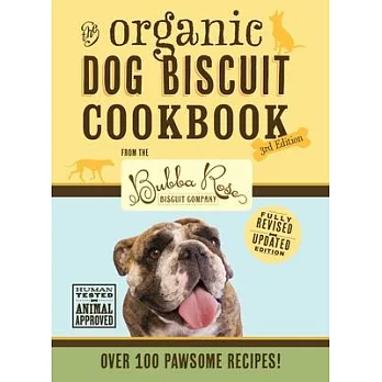 The Organic Dog Biscuit Cookbook: 3rd Edition, Volume 3: Over 100 Pawsome Recipes!