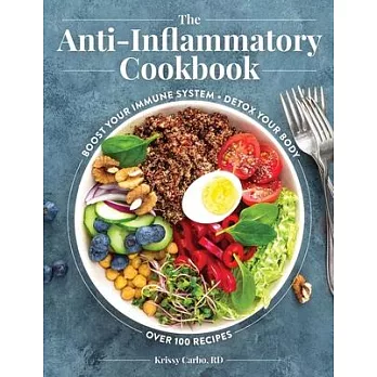 The Anti-Inflammatory Cookbook: Over 100 Recipes to Help You Understand the Relationship Between Inflammation and Diet