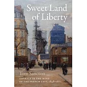 Sweet Land of Liberty: America in the Mind of the French Left, 1848-1871