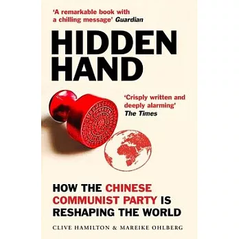 Hidden Hand: Exposing How the Chinese Communist Party Is Reshaping the World