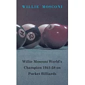 Willie Mosconi World’’s Champion 1941-58 on Pocket Billiards