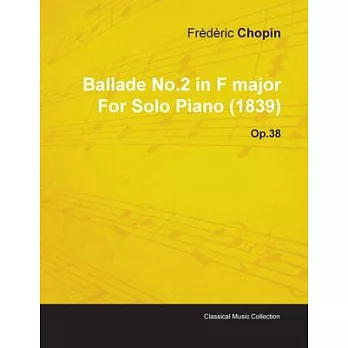 Ballade No.2 in F Major by Fr D Ric Chopin for Solo Piano (1839) Op.38