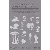 Field Book of Common Mushrooms - With a Key to Identification of the Gilled Mushroom and Directions for Cooking Those That Are Edible