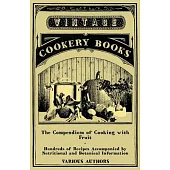 The Compendium of Cooking with Fruit - Hundreds of Recipes Accompanied by Nutritional and Botanical Information