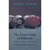 The Great Game of Billiards - A Collection of Classic Articles on the Techniques and History of the Game