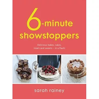 Six-Minute Showstoppers: Delicious Bakes, Cakes, Treats and Sweets - In a Flash!