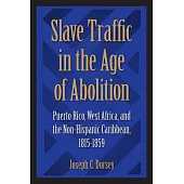Slave Traffic in the Age of Abolition: Puerto Rico, West Africa, and the Non-Hispanic Caribbean, 1815-1859