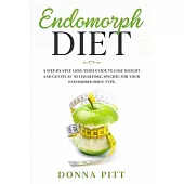 Endomorph Diet: A Step-by-Step Long-Term Guide to Lose Weight and Get Fit As Never Before. Specific for your Endomorph Body Type