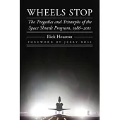 Wheels Stop: The Tragedies and Triumphs of the Space Shuttle Program, 1986-2011