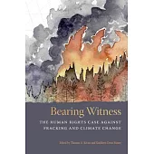 Bearing Witness: The Human Rights Case Against Fracking and Climate Change
