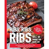 Ribs, Ribs, Ribs: Over 100 Flavor-Packed Recipes