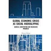 Global Economic Crisis as Social Hieroglyphic: Genesis, Constitution and Regressive Progress