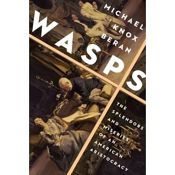 Wasps: The Splendors and Miseries of an American Aristocracy