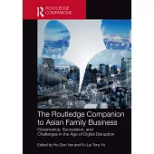 The Routledge Companion to Asian Family Business: Governance, Succession, and Challenges in the Age of Digital Disruption