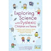 Exploring Science with Dyslexic Children and Teens: Creative, Multi-Sensory Ideas, Games and Activities to Support Learning