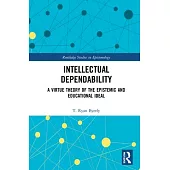 Intellectual Dependability: A Virtue Theory of the Epistemic and Educational Ideal