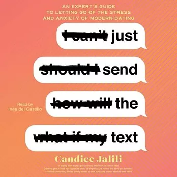 Just Send the Text: An Expert’’s Guide to Letting Go of the Stress and Anxiety of Modern Dating