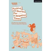 Positive Stories for Negative Times: Five Plays for Young People to Perform in Real Life or Remotely