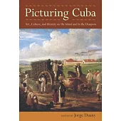 Picturing Cuba: Art, Culture, and Identity on the Island and in the Diaspora