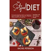 The Sirtfood Diet: The Innovative Step-By-Step Guide To Lose Weight Easily, Control The Appetite, And Activate Your Metabolism Without Gi