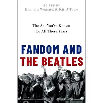 Fandom and the Beatles: The ACT You’’ve Known for All These Years