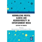 Normalizing Mental Illness and Neurodiversity in Entertainment Media: Quieting the Madness