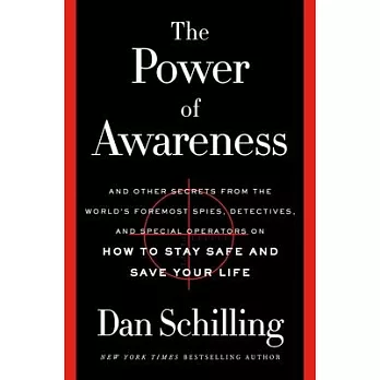 The Power of Awareness: And Other Secrets from the World’’s Foremost Spies, Detectives, and Special Operators on How to Stay Safe and Save Your