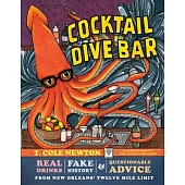 Cocktail Dive Bar: Real Drinks, Fake History, and Questionable Advice from New Orleans’’s Twelve Mile Limit