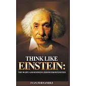 Think Like Einstein: Top 30 Life and Business Lessons from Einstein