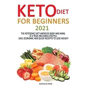 Keto Diet for Beginners 2020: Keto Diet for Beginners 2020: The Ketogenic Diet Improves Body and Mind, Is a True and Own Lifestyle. Easy, Economic a