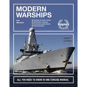 Modern Warships: All You Need to Know in One Concise Manual * Includes All Major Navies * Worldwide Coverage * Technical Specifications