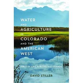 Water and Agriculture in Colorado and the American West: First in Line for the Rio Grande