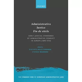 Administrative Justice Fin de Siècle: Early Judicial Standards of Administrative Conduct in Europe (1890-1910)
