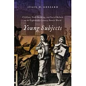 Young Subjects: Children, State-Building, and Social Reform in the Eighteenth-Century French World