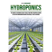 Hydroponics: Ultimate Step-By-Step Guide to Building Your Garden at Home, for Homegrown Organic Herbs, Fruit and Vegetables