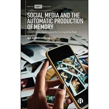 Social Media and the Automatic Production of Memory: Classification, Ranking and the Sorting of the Past